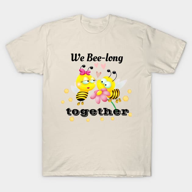 We Bee-Long Together T-Shirt by Primigenia